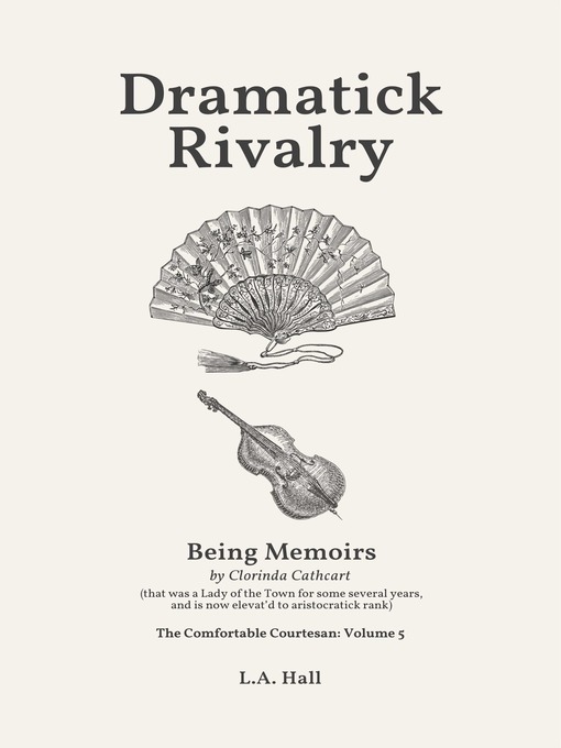 Title details for Dramatick Rivalry, Being Memoirs by Clorinda Cathcart by L. A.  Hall - Available